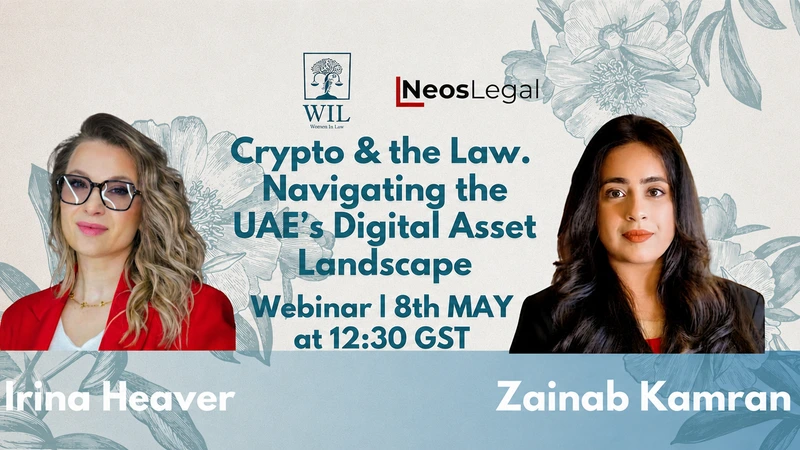 Webinar graphic for "Crypto & the Law. Navigating the UAE's Digital Asset Landscape" with Irina Heaver and Zainab Kamran, hosted by Women in Law and NeosLegal, online on 8 May at 12:30 GST